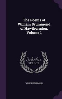 Produktbild: The Poems of William Drummond of Hawthornden, Volume 1