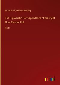 Produktbild: The Diplomatic Correspondence of the Right Hon. Richard Hill