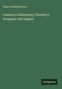 Produktbild: Lessons in Elementary Chemistry. Inorganic and Organic