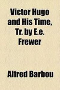 Produktbild: Victor Hugo and His Time, Tr. by E.E. Frewer
