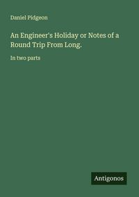 Produktbild: An Engineer's Holiday or Notes of a Round Trip From Long.