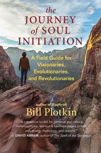 Bild vom Artikel The Journey of Soul Initiation: A Field Guide for Visionaries, Evolutionaries, and Revolutionaries vom Autor Bill Plotkin
