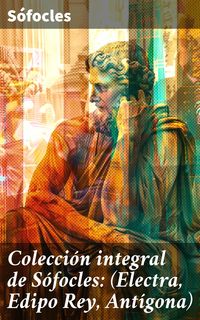 Produktbild: Colecci&oacute;n integral de S&oacute;focles: (Electra, Edipo Rey, Ant&iacute;gona)