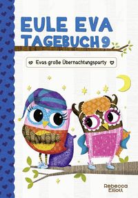 Eule Eva Tagebuch 9 - Kinderbücher ab 6-8 Jahre (Erstleser Mädchen) Rebecca Elliott