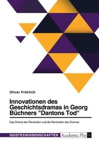 Produktbild: Innovationen des Geschichtsdramas in Georg Büchners "Dantons Tod". Das Drama der Revolution und die Revolution des Dramas