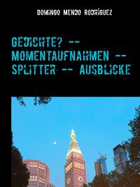 Bild vom Artikel Gedichte? -- Momentaufnahmen -- Splitter -- Ausblicke vom Autor Domingo Mendo Rodríguez