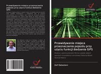 Produktbild: Przewidywanie miejsca przeznaczenia pojazdu przy u&iquest;yciu funkcji &iquest;ledzenia GPS