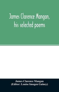 Produktbild: James Clarence Mangan, his selected poems