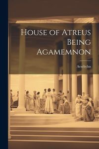 Bild vom Artikel House of Atreus Being Agamemnon vom Autor Aeschylus