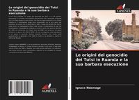 Produktbild: Le origini del genocidio dei Tutsi in Ruanda e la sua barbara esecuzione