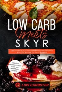 Produktbild: Low Carb meets Skyr: Gesund und schlank mit der perfekten Kombination aus 100 Low-Carb & 100 Skyr Rezepten - Inklusive Wochenplaner, Salat- und Nachti