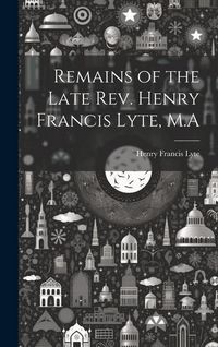 Produktbild: Remains of the Late Rev. Henry Francis Lyte, M.A