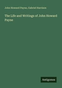 Produktbild: The Life and Writings of John Howard Payne