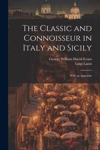 Produktbild: The Classic and Connoisseur in Italy and Sicily: With an Appendix