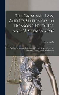 Produktbild: The Criminal Law, And Its Sentences, In Treasons, Felonies, And Misdemeanors