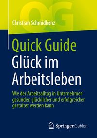 Bild vom Artikel Quick Guide Glück im Arbeitsleben vom Autor Christian Schmidkonz