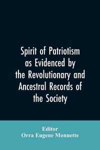Produktbild: Spirit of patriotism as evidenced by the revolutionary and ancestral records of the society, Sons of the revolution of the state of California