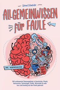Produktbild: Allgemeinwissen f&uuml;r Faule - 100 umfassende Themengebiete in Geschichte, Physik, Astronomie, Technologie, Kultur, Politik, Wirtschaft & vielem mehr kur