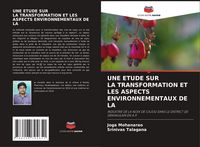 Produktbild: UNE ETUDE SUR LA TRANSFORMATION ET LES ASPECTS ENVIRONNEMENTAUX DE LA