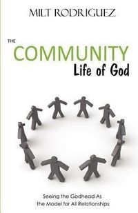 Produktbild: The Community Life of God: Seeing the Godhead As the Model for All Relationships