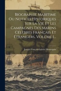 Produktbild: Biographie Maritime Ou Notices Historiques Sur La Vie Et Les Campagnes Des Marins C&eacute;l&egrave;bres Fran&ccedil;ais Et &Eacute;trangers, Volume 1...