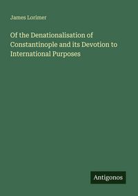 Produktbild: Of the Denationalisation of Constantinople and its Devotion to International Purposes