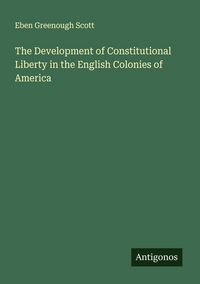 Produktbild: The Development of Constitutional Liberty in the English Colonies of America
