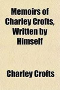 Produktbild: Memoirs of Charley Crofts, Written by Himself