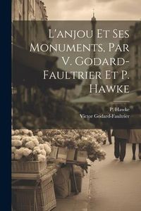 Produktbild: L'anjou Et Ses Monuments, Par V. Godard-faultrier Et P. Hawke