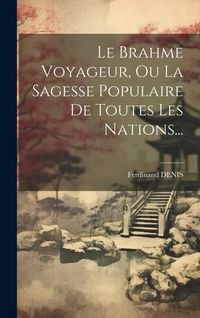 Produktbild: Le Brahme Voyageur, Ou La Sagesse Populaire De Toutes Les Nations...