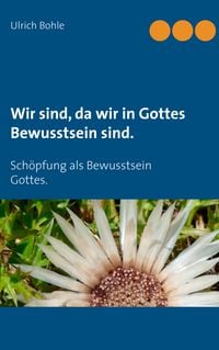 Produktbild: Wir sind, da wir in Gottes Bewusstsein sind.