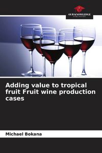 Produktbild: Adding value to tropical fruit Fruit wine production cases