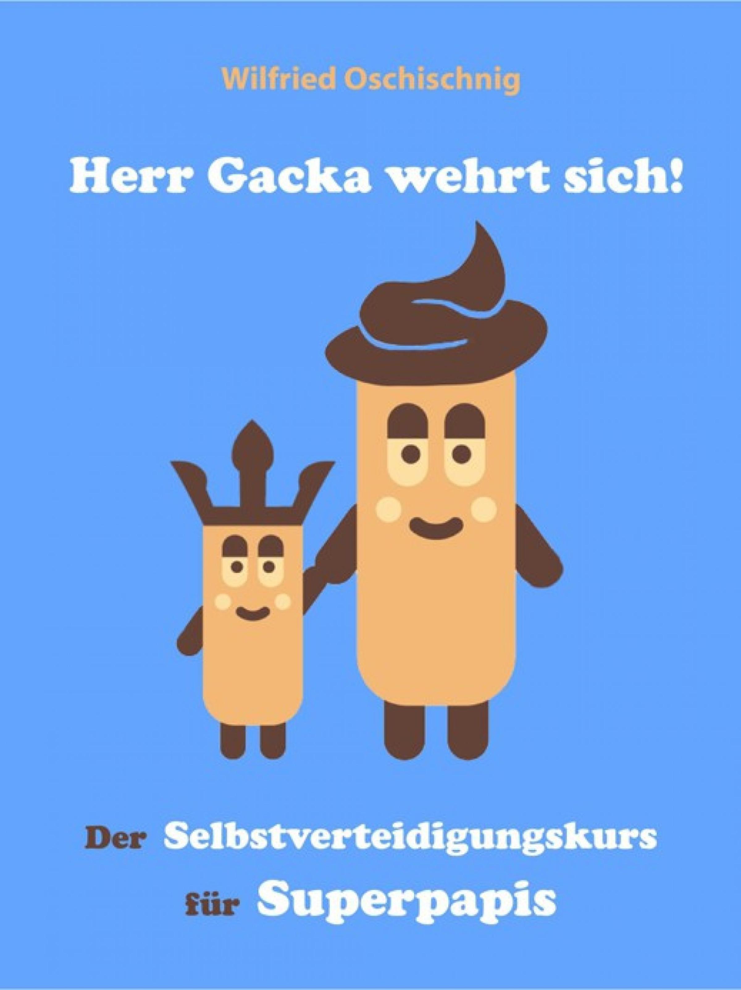 Produktbild: Herr Gacka wehrt sich! Der Selbstverteidigungskurs f&uuml;r Superpapis
