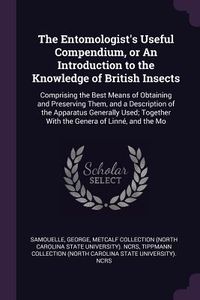 Produktbild: The Entomologist's Useful Compendium, or An Introduction to the Knowledge of British Insects