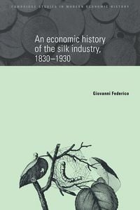 Produktbild: An Economic History of the Silk Industry, 1830 1930