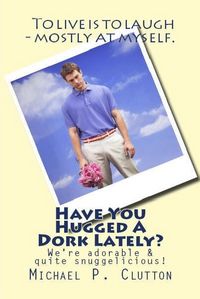Produktbild: Have You Hugged A Dork Lately?
