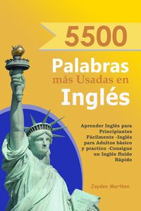 Produktbild: 5500 Palabras m&aacute;s Usadas en Ingl&eacute;s: Aprender Ingl&eacute;s para Principiantes F&aacute;cilmente-Ingl&eacute;s para Adultos B&aacute;sico y Practico - Consigue un Ingl&eacute;s Fluido R&aacute;