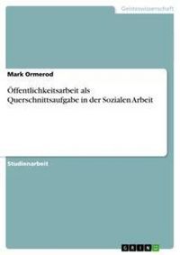 Produktbild: &Ouml;ffentlichkeitsarbeit als Querschnittsaufgabe in der Sozialen Arbeit