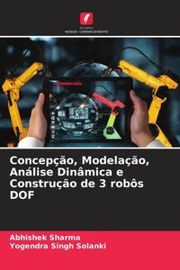 Produktbild: Concep&ccedil;&atilde;o, Modela&ccedil;&atilde;o, An&aacute;lise Din&acirc;mica e Constru&ccedil;&atilde;o de 3 rob&ocirc;s DOF