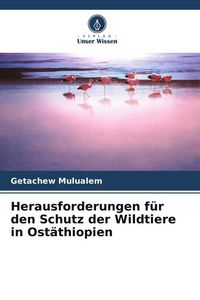 Produktbild: Herausforderungen f&uuml;r den Schutz der Wildtiere in Ost&auml;thiopien