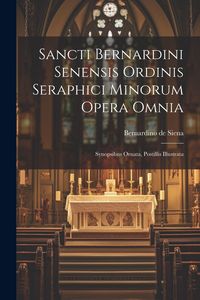Produktbild: Sancti Bernardini Senensis Ordinis Seraphici Minorum Opera Omnia: Synopsibus Ornata, Postillis Illustrata