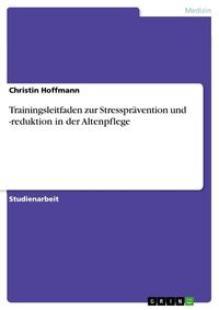 Produktbild: Trainingsleitfaden zur Stresspr&auml;vention und -reduktion in der Altenpflege