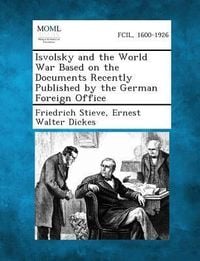 Produktbild: Isvolsky and the World War Based on the Documents Recently Published by the German Foreign Office