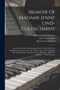 Produktbild: Memoir Of Madame Jenny Lind-goldschmidt: Her Early Art-life And Dramatic Career, 1820-1851 From Original Documents, Letters, Ms. Diaries, &c., Collect