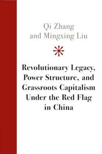 Produktbild: Revolutionary Legacy, Power Structure, and Grassroots Capitalism Under the Red Flag in China