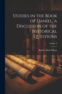 Produktbild: Studies in the Book of Daniel, a Discussion of the Historical Questions; Volume 2