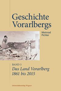 Bild vom Artikel Das Land Vorarlberg 1861 bis 2015 vom Autor Meinrad Pichler