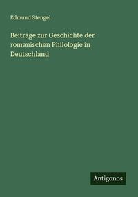 Produktbild: Beitr&auml;ge zur Geschichte der romanischen Philologie in Deutschland