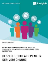Produktbild: Desmond Tutu als Mentor der Vers&ouml;hnung. Die Aufarbeitung der Apartheid durch die Wahrheits- und Vers&ouml;hnungskommission (TRC) in S&uuml;dafrika