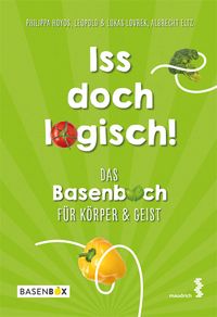 Produktbild: Iss doch logisch! Das Basenbuch f&uuml;r K&ouml;rper und Geist